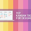 Ultimate Guide to Managing Design Projects with Kanban Tools