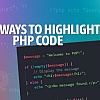 7 Easy Ways to Display Syntax Highlighted PHP Code