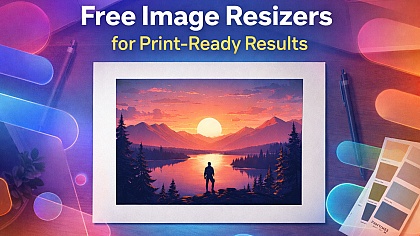 7 Free Image Resizers for Print-Ready Results 7 Free Image Resizers for Print-Ready Results